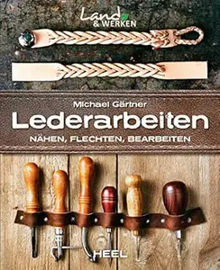 Lederarbeiten: Nähen, Flechten, Bearbeiten (Land & Werken)