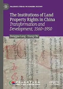 The Institutions of Land Property Rights in China: Transformation and Development, 1560–1950