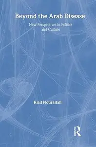 Beyond the Arab Disease: New Perspectives in Politics and Culture