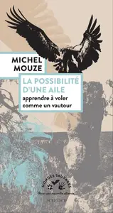 Michel Mouze, "La possibilité d'une aile: Apprendre à voler comme un vautour"