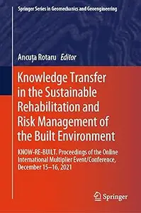 Knowledge Transfer in the Sustainable Rehabilitation and Risk Management of the Built Environment: KNOW-RE-BUILT. Procee
