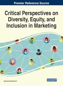 Critical Perspectives on Diversity, Equity, and Inclusion in Marketing