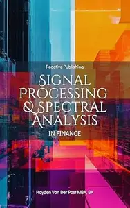 Signal Processing & Spectral Analysis in Finance: A Practical Guide for Analysts in Trading, Risk Management, and Market