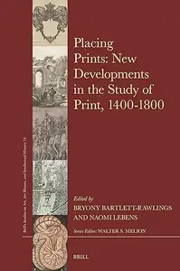 Placing Prints: New Developments in the Study of Print, 1400-1800