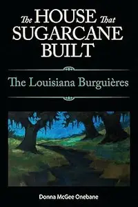 The House That Sugarcane Built: The Louisiana Burguières