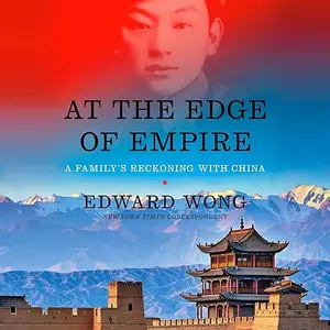 At the Edge of Empire: A Family's Reckoning with China [Audiobook]