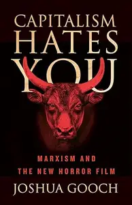 Capitalism Hates You: Marxism and the New Horror Film