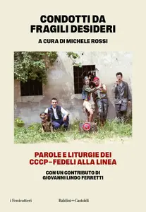 Michele Rossi - Condotti da fragili desideri. Parole e liturgie dei CCCP-Fedeli alla linea