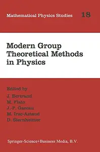 Modern Group Theoretical Methods in Physics: Proceedings of the Conference in Honour of Guy Rideau