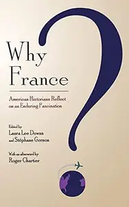 Why France? : American Historians Reflect on an Enduring Fascination