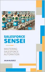 Salesforce Sensei: Mastering Salesforce Automation