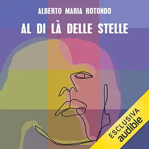 «Al di là delle stelle» by Alberto Maria Rotondo