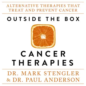 Outside the Box Cancer Therapies: Alternative Therapies That Treat and Prevent Cancer [Audiobook]