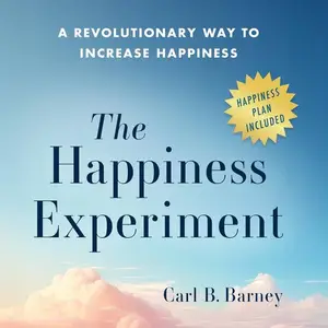 The Happiness Experiment: A Revolutionary Way to Increase Happiness [Audiobook]