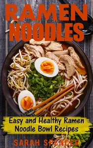 Ramen Noodles: Easy and Healthy Ramen Noodle Bowl Recipes