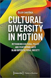 Cultural Diversity in Motion: Rethinking Cultural Policy and Performing Arts in an Intercultural Society