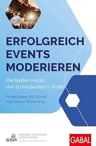 Erfolgreich Events moderieren: Die besten Hacks von 20 Moderations-Profis (Dein Business)