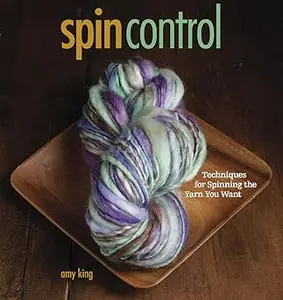 Spin Control: Techniques for Spinning the Yarn You Want