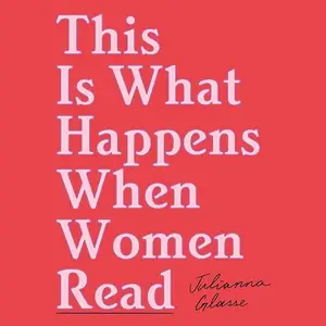 This Is What Happens When Women Read [Audiobook]
