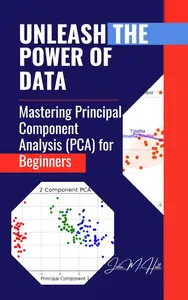 UNLEASH THE POWER OF DATA: Mastering Principal Component Analysis (PCA) for Beginners