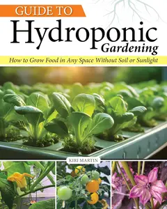 Guide to Hydroponic Gardening : How-To Grow Food in Any Space Without Soil or Sunlight