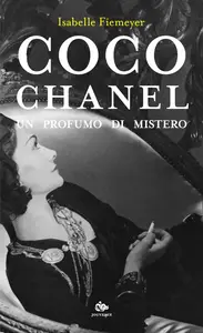 Isabelle Fiemeyer - Coco Chanel. Un profumo di mistero