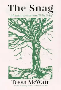 The Snag: A Mother, A Forest, and Wild Grief
