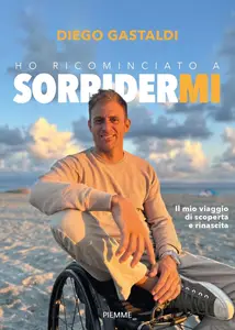 Diego Gastaldi - Ho ricominciato a sorridermi. Il mio viaggio di scoperta e di rinascita