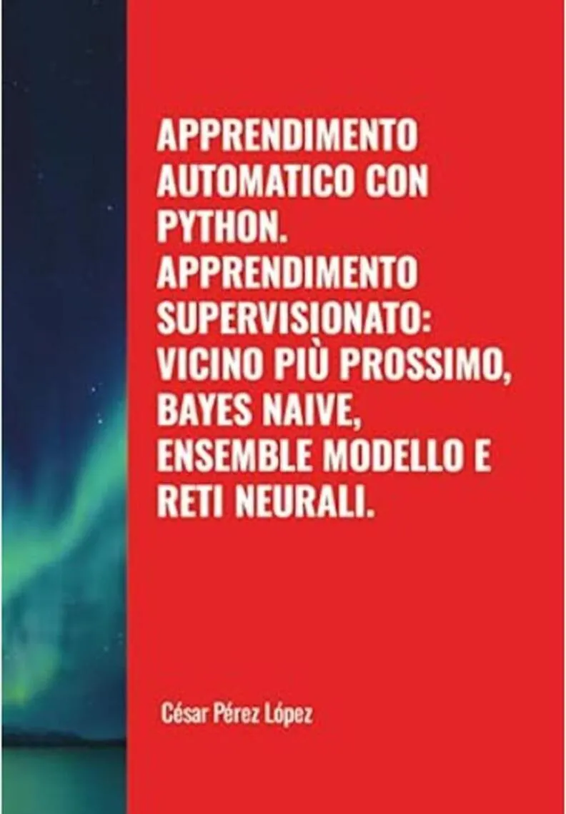 Apprendimento Automatico con Python. Apprendimento Supervisionato: Vicino Più Prossimo, Bayes Naive, Ensemble Modello