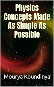 Physics Concepts Made As Simple As Possible: Understanding the complicated physics terms in the simplest way possible