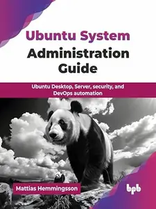 Ubuntu System Administration Guide: Ubuntu Desktop, Server, security, and DevOps automation (English Edition)