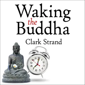 Waking the Buddha: How the Most Dynamic and Empowering Buddhist Movement in History Is Changing Our Concept