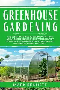 GREENHOUSE GARDENING: The Essential Guide