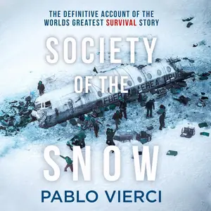 Society of the Snow: The Definitive Account of the World’s Greatest Survival Story