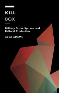 Kill Box: Military Drone Systems and Cultural Production (Off the Fence: Morality, Politics and Society)