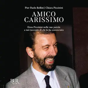 «Amico carissimo: Enzo Piccinini nelle sue parole e nei racconti di chi lo ha conosciuto» by Pier Paolo Bellini, Chiara Piccini