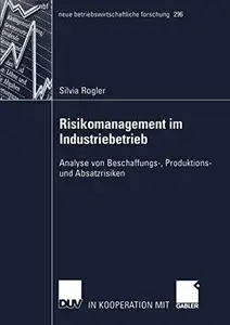 Risikomanagement im Industriebetrieb: Analyse von Beschaffungs-, Produktions- und Absatzrisiken