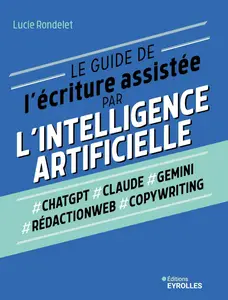 Le guide de l'écriture assistée par l'Intelligence artificielle - Lucie Rondelet