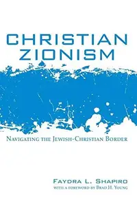 Christian Zionism : Navigating the Jewish-Christian Border