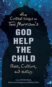 New Critical Essays on Toni Morrison's God Help the Child: Race, Culture, and History