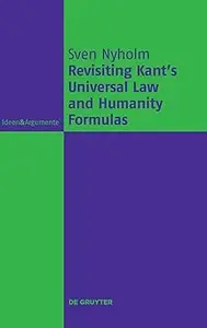 Revisiting Kant's Universal Law and Humanity Formulas