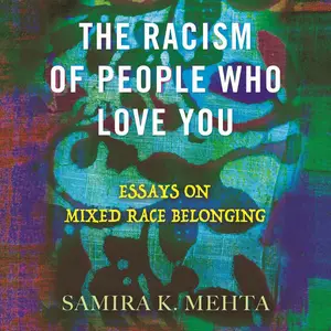 The Racism of People Who Love You: Essays on Mixed Race Belonging