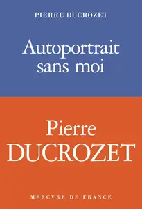 Autoportrait sans moi - Pierre Ducrozet