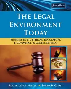 The Legal Environment Today: Business In Its Ethical, Regulatory, E-Commerce, and Global Setting, 6 edition (repost)