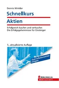 Schnellkurs Aktien: Erfolgreich kaufen und verkaufen! Die Erfolgsgeheimnisse für Einsteiger, Auflage: 7