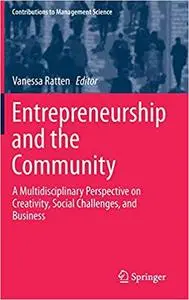 Entrepreneurship and the Community A Multidisciplinary Perspective on Creativity, Social Challeng...