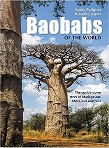 Baobabs of the World: The upside-down trees of Madagascar, Africa and Australia