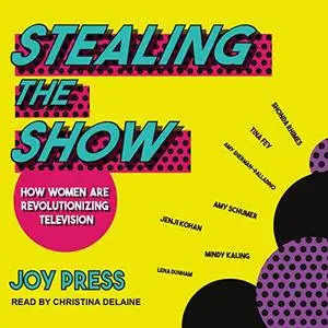 Stealing the Show: How Women Are Revolutionizing Television [Audiobook]