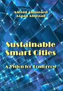 "Sustainable Smart Cities: A Vision for Tomorrow" ed. by  Amjad Almusaed, Asaad Almssad