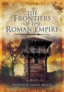 «The Frontiers of Imperial Rome» by David J. Breeze